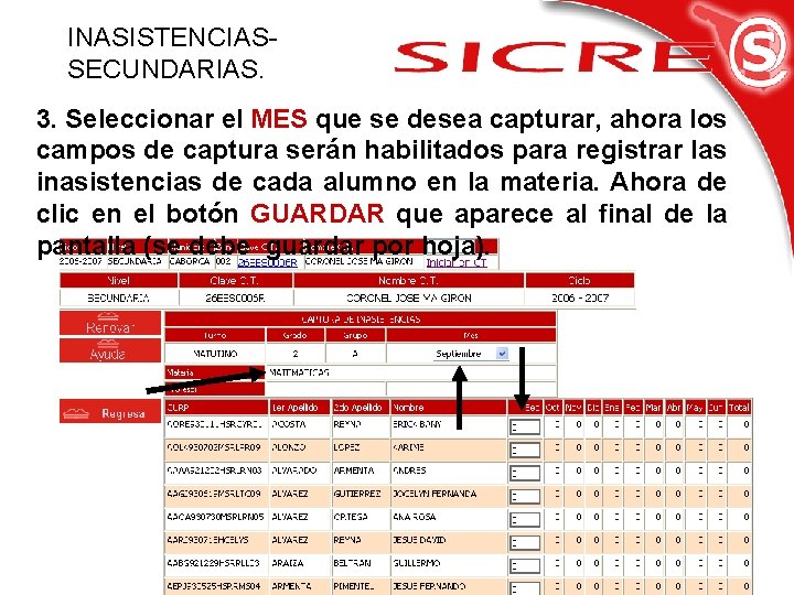 INASISTENCIASSECUNDARIAS. 3. Seleccionar el MES que se desea capturar, ahora los campos de captura