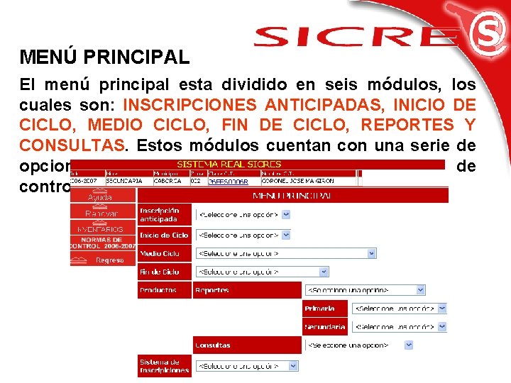 MENÚ PRINCIPAL El menú principal esta dividido en seis módulos, los cuales son: INSCRIPCIONES MENÚ PRINCIPAL El menú principal esta dividido en seis módulos, los cuales son: INSCRIPCIONES