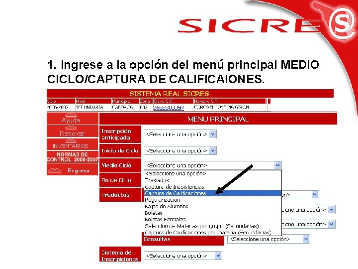 1. Ingrese a la opción del menú principal MEDIO CICLO/CAPTURA DE CALIFICAIONES. 