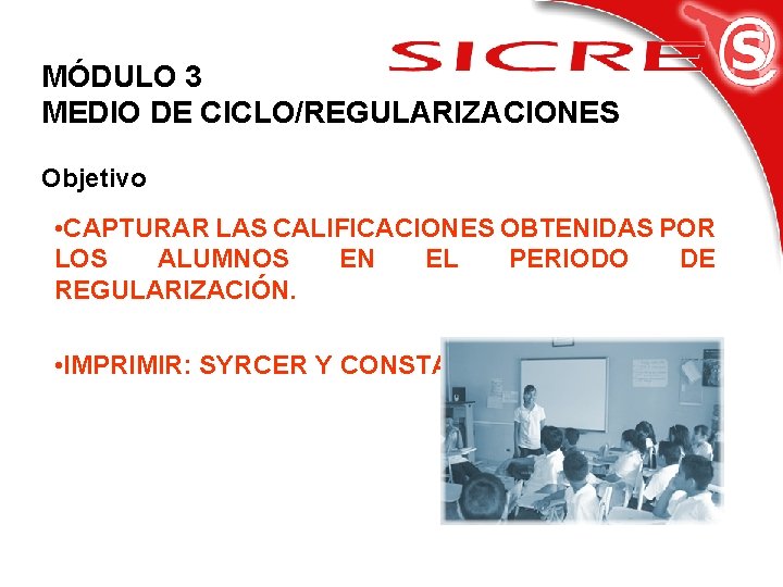 MÓDULO 3 MEDIO DE CICLO/REGULARIZACIONES Objetivo • CAPTURAR LAS CALIFICACIONES OBTENIDAS POR LOS ALUMNOS