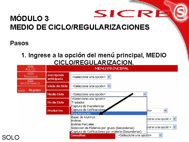 MÓDULO 3 MEDIO DE CICLO/REGULARIZACIONES Pasos 1. Ingrese a la opción del menú principal,