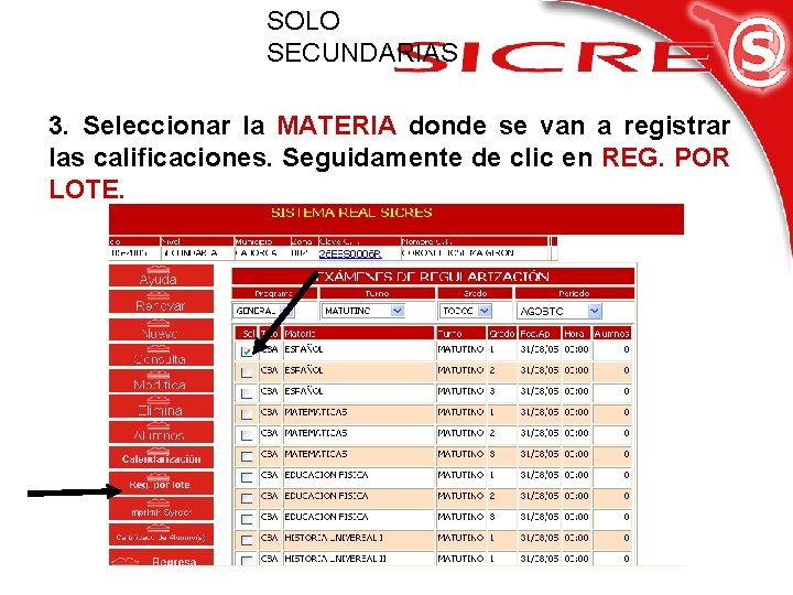 SOLO SECUNDARIAS 3. Seleccionar la MATERIA donde se van a registrar las calificaciones. Seguidamente