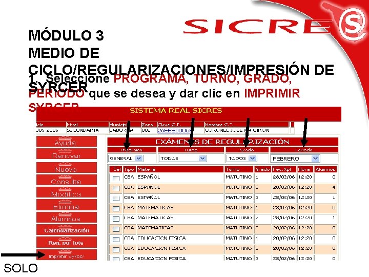 MÓDULO 3 MEDIO DE CICLO/REGULARIZACIONES/IMPRESIÓN DE 1. Seleccione PROGRAMA, TURNO, GRADO, SYRCER PERIODO que