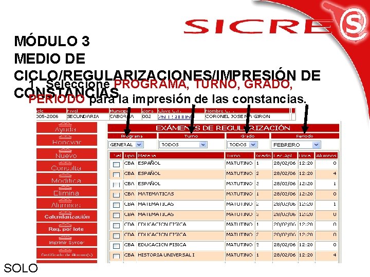 MÓDULO 3 MEDIO DE CICLO/REGULARIZACIONES/IMPRESIÓN DE 1. Seleccione PROGRAMA, TURNO, GRADO, CONSTANCIAS PERIODO para