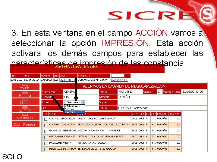 3. En esta ventana en el campo ACCIÓN vamos a seleccionar la opción IMPRESIÓN.