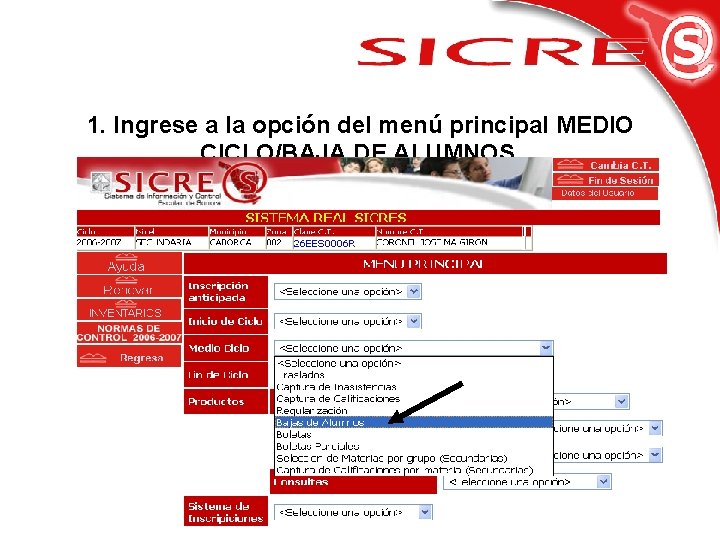 1. Ingrese a la opción del menú principal MEDIO CICLO/BAJA DE ALUMNOS. 