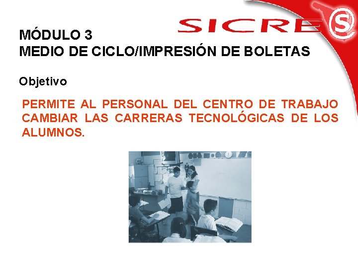 MÓDULO 3 MEDIO DE CICLO/IMPRESIÓN DE BOLETAS Objetivo PERMITE AL PERSONAL DEL CENTRO DE