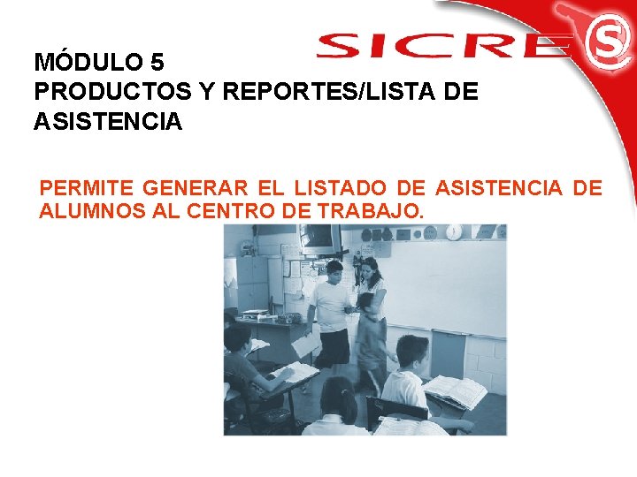 MÓDULO 5 PRODUCTOS Y REPORTES/LISTA DE ASISTENCIA PERMITE GENERAR EL LISTADO DE ASISTENCIA DE