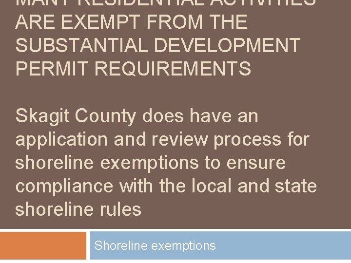 MANY RESIDENTIAL ACTIVITIES ARE EXEMPT FROM THE SUBSTANTIAL DEVELOPMENT PERMIT REQUIREMENTS Skagit County does