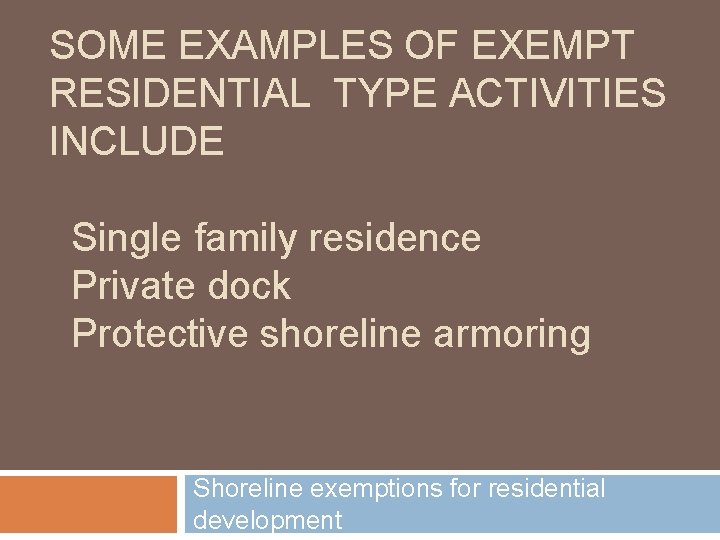 SOME EXAMPLES OF EXEMPT RESIDENTIAL TYPE ACTIVITIES INCLUDE Single family residence Private dock Protective