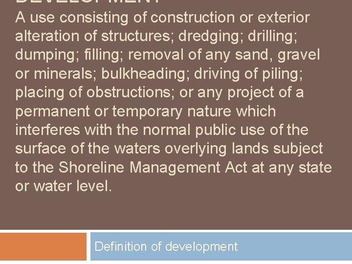 DEVELOPMENT A use consisting of construction or exterior alteration of structures; dredging; drilling; dumping;