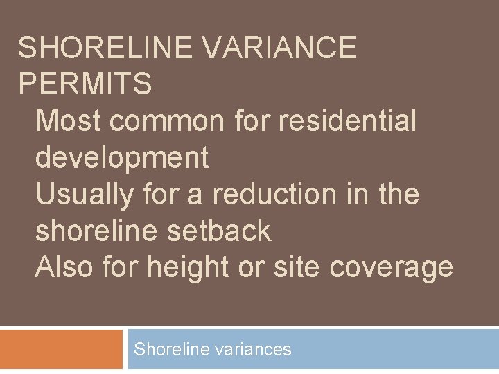 SHORELINE VARIANCE PERMITS Most common for residential development Usually for a reduction in the