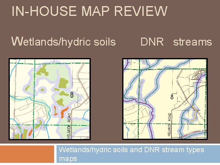 IN-HOUSE MAP REVIEW Wetlands/hydric soils DNR streams Wetlands/hydric soils and DNR stream types maps