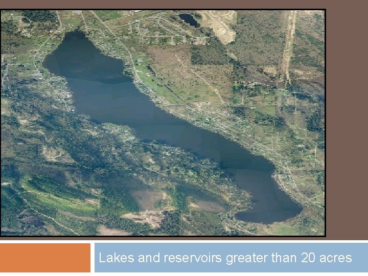 Lakes and reservoirs greater than 20 acres 