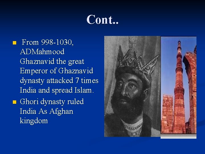 Cont. . n n From 998 -1030, 　 ADMahmood Ghaznavid the great Emperor of