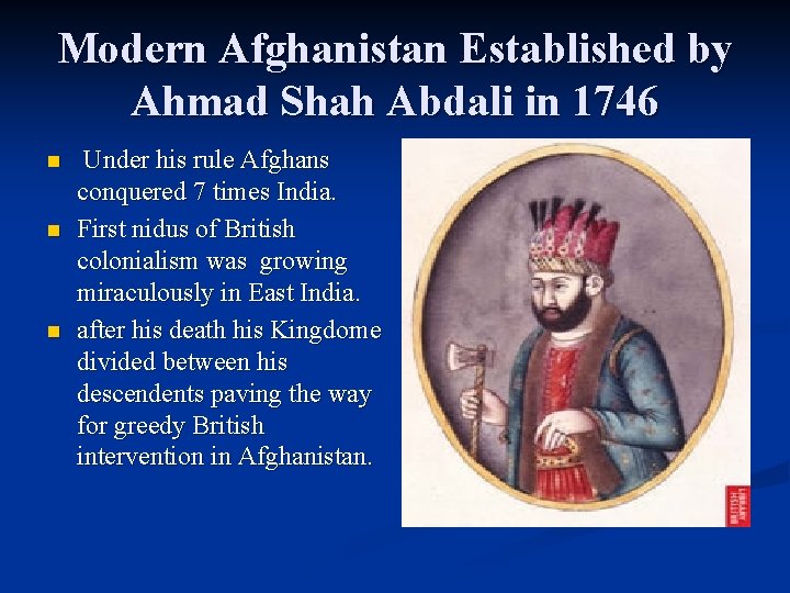 Modern Afghanistan Established by Ahmad Shah Abdali in 1746 n n n Under his