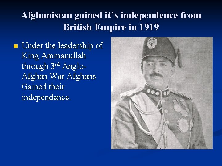 Afghanistan gained it’s independence from British Empire in 1919 n Under the leadership of