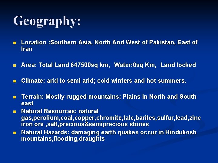 Geography: n Location : Southern Asia, North And West of Pakistan, East of Iran