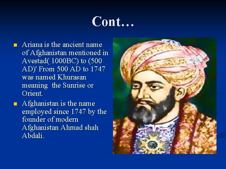 Cont… n n Ariana is the ancient name of Afghanistan mentioned in Avestad( 1000