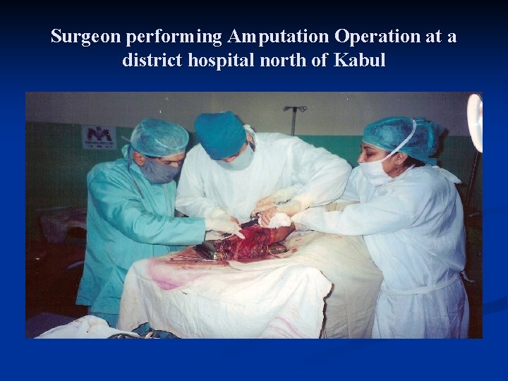 Surgeon performing Amputation Operation at a district hospital north of Kabul 