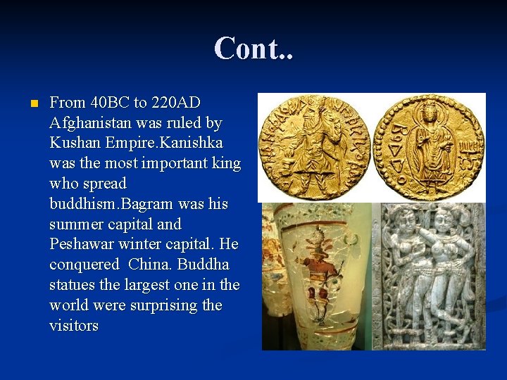 Cont. . n From 40 BC to 220 AD Afghanistan was ruled by Kushan