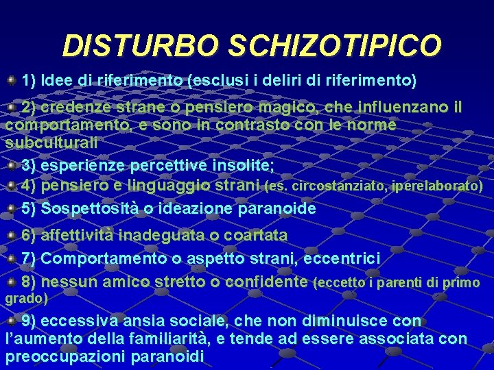 DISTURBO SCHIZOTIPICO 1) Idee di riferimento (esclusi i deliri di riferimento) 2) credenze strane