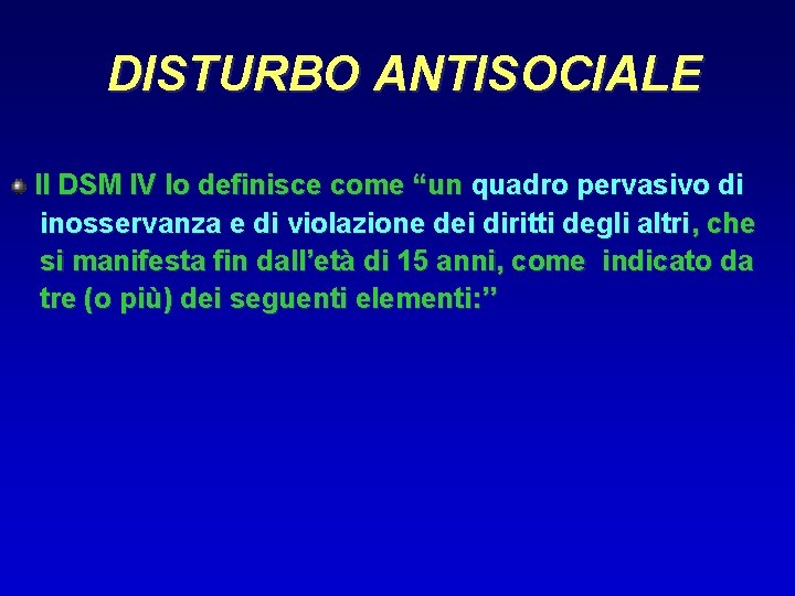 DISTURBO ANTISOCIALE Il DSM IV lo definisce come “un quadro pervasivo di inosservanza e