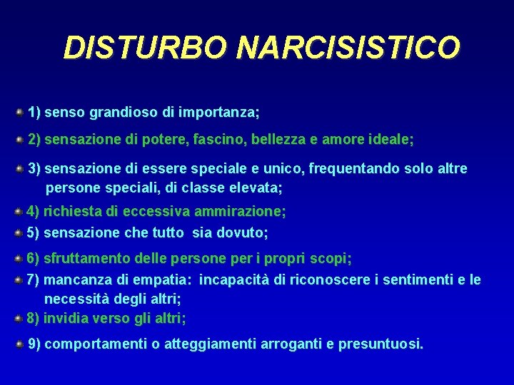 DISTURBO NARCISISTICO 1) senso grandioso di importanza; 2) sensazione di potere, fascino, bellezza e