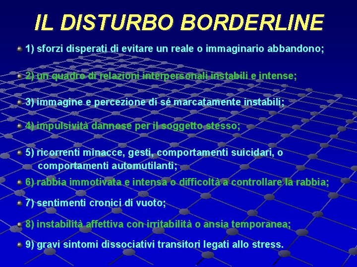 IL DISTURBO BORDERLINE 1) sforzi disperati di evitare un reale o immaginario abbandono; 2)