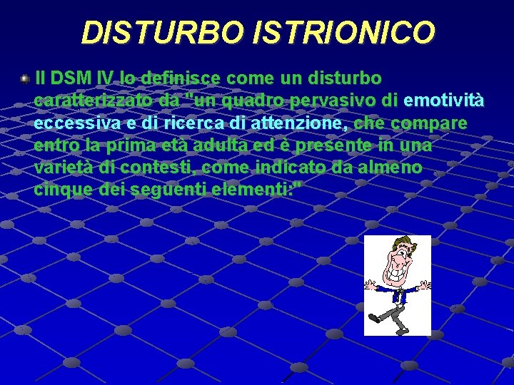 DISTURBO ISTRIONICO Il DSM IV lo definisce come un disturbo caratterizzato da "un quadro