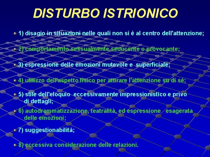 DISTURBO ISTRIONICO 1) disagio in situazioni nelle quali non si è al centro dell'attenzione;