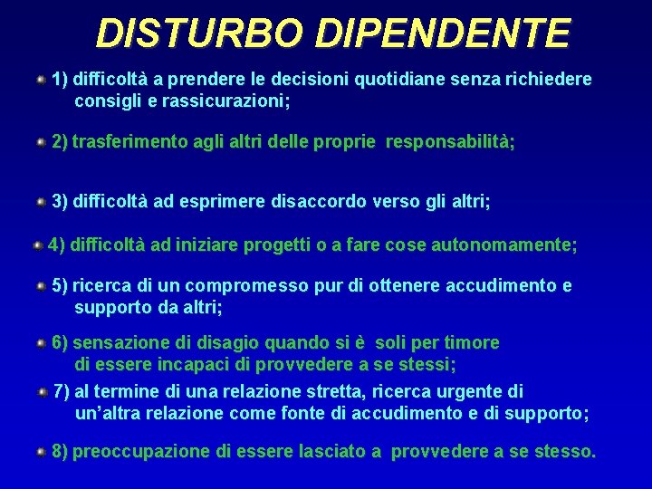 DISTURBO DIPENDENTE 1) difficoltà a prendere le decisioni quotidiane senza richiedere consigli e rassicurazioni;