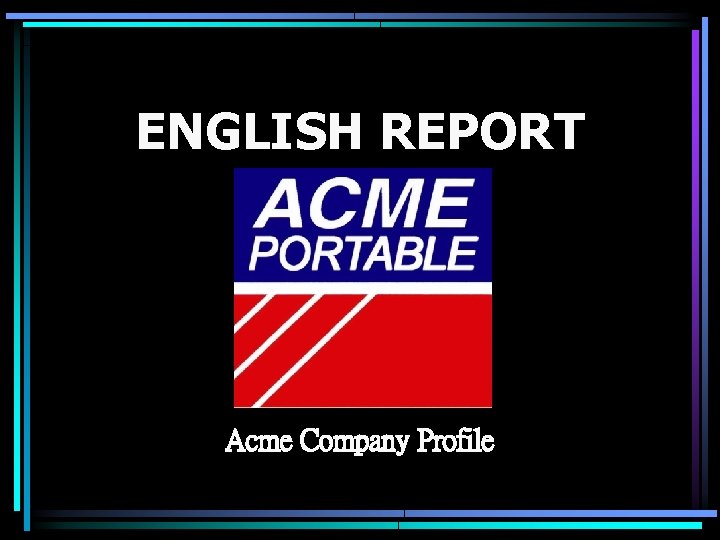 ENGLISH REPORT Acme Company Profile 