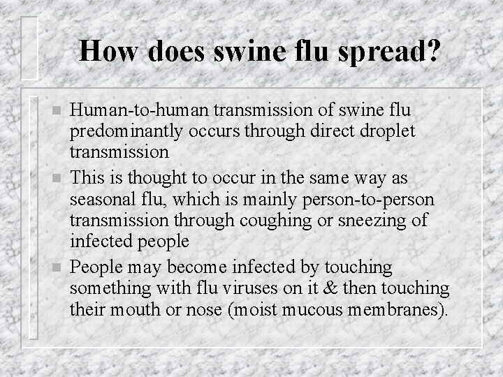 How does swine flu spread? n n n Human-to-human transmission of swine flu predominantly