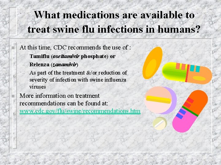 What medications are available to treat swine flu infections in humans? n At this