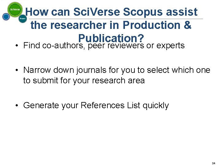 How can Sci. Verse Scopus assist the researcher in Production & Publication? • Find