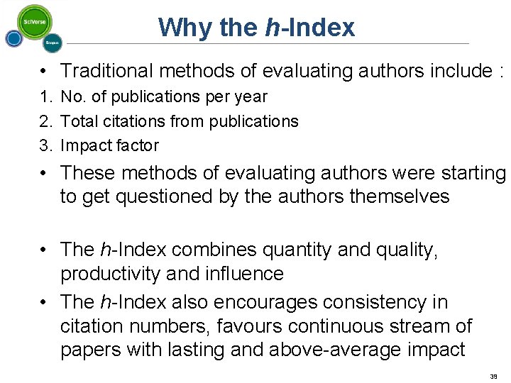 Why the h-Index • Traditional methods of evaluating authors include : 1. No. of