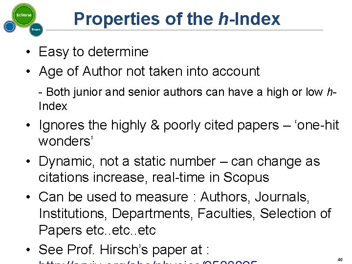 Properties of the h-Index • Easy to determine • Age of Author not taken