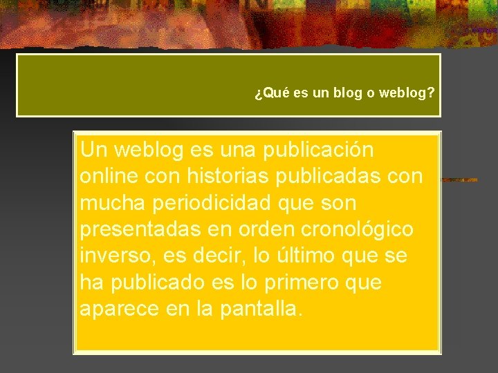 ¿Qué es un blog o weblog? Un weblog es una publicación online con historias