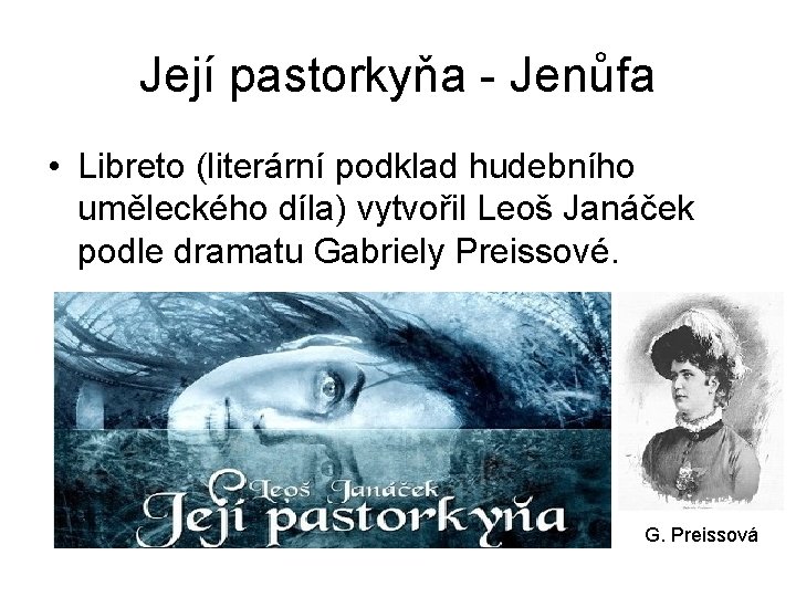 Její pastorkyňa - Jenůfa • Libreto (literární podklad hudebního uměleckého díla) vytvořil Leoš Janáček