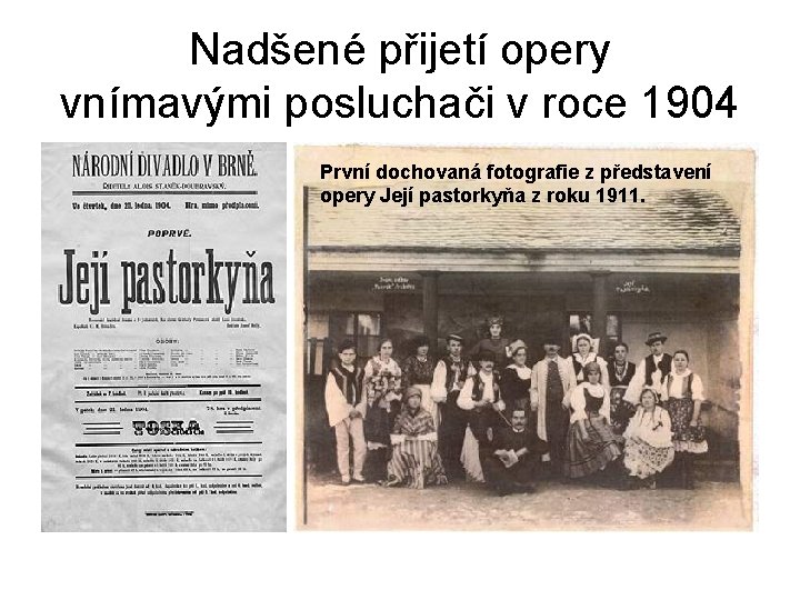 Nadšené přijetí opery vnímavými posluchači v roce 1904 První dochovaná fotografie z představení opery