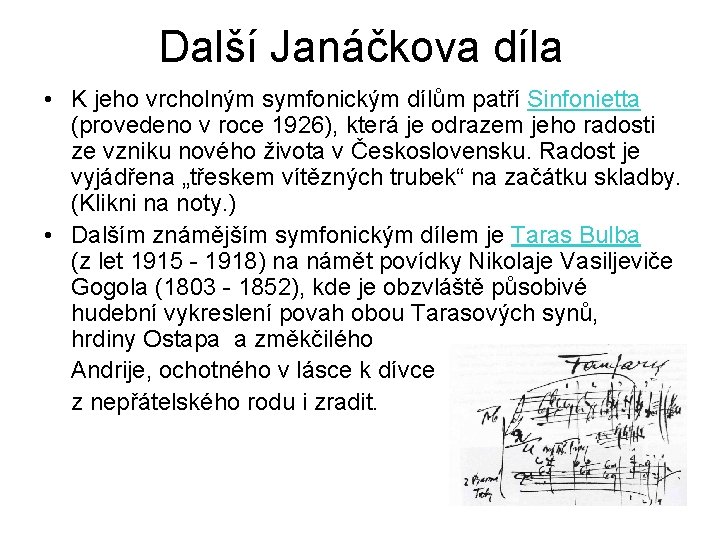 Další Janáčkova díla • K jeho vrcholným symfonickým dílům patří Sinfonietta (provedeno v roce