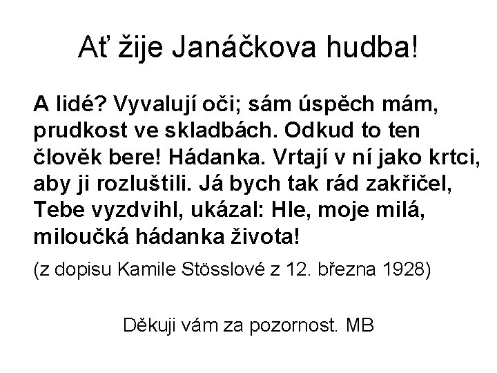 Ať žije Janáčkova hudba! A lidé? Vyvalují oči; sám úspěch mám, prudkost ve skladbách.