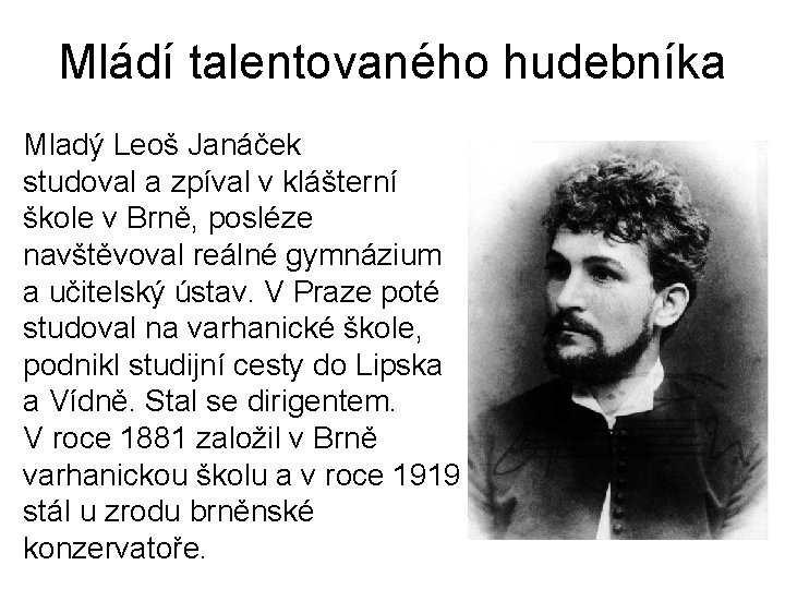 Mládí talentovaného hudebníka Mladý Leoš Janáček studoval a zpíval v klášterní škole v Brně,