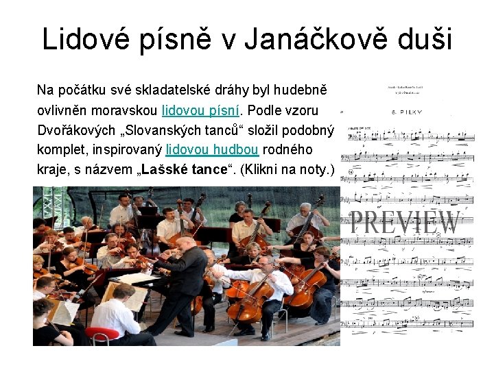 Lidové písně v Janáčkově duši Na počátku své skladatelské dráhy byl hudebně ovlivněn moravskou