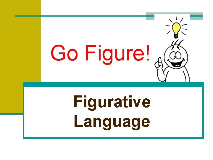 Go Figure! Figurative Language 