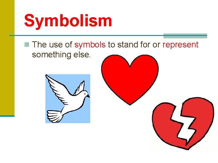 Symbolism n The use of symbols to stand for or represent something else. 