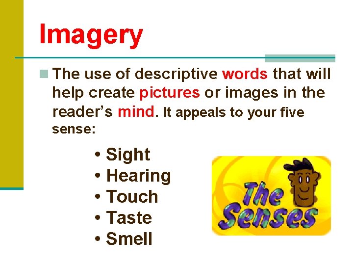 Imagery n The use of descriptive words that will help create pictures or images