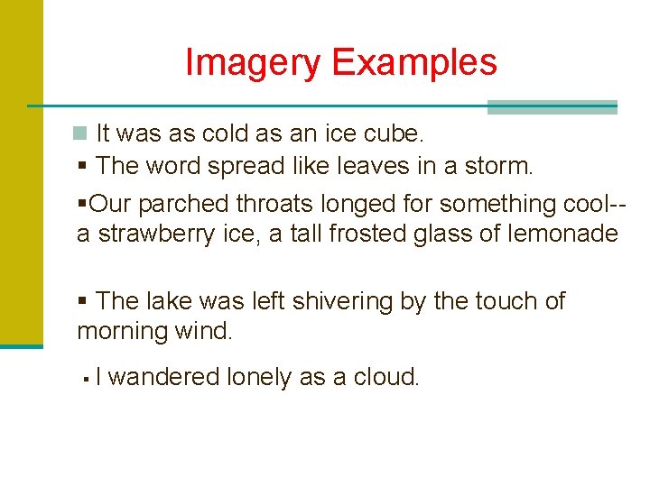 Imagery Examples n It was as cold as an ice cube. § The word