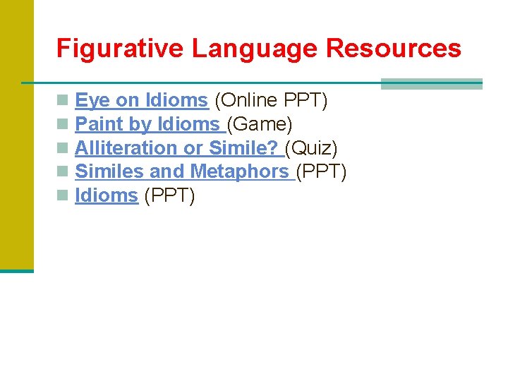 Figurative Language Resources n n n Eye on Idioms (Online PPT) Paint by Idioms